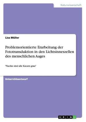Müller |  Problemorientierte Erarbeitung der Fototransduktion in den Lichtsinneszellen des menschlichen Auges | Buch |  Sack Fachmedien