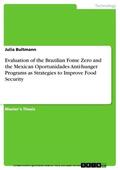 Bultmann |  Evaluation of the Brazilian Fome Zero and the Mexican Oportunidades Anti-hunger Programs as Strategies to Improve Food Security | eBook | Sack Fachmedien