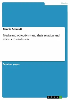 Schmidt |  Media and objectivity and their relation and effects towards war | eBook | Sack Fachmedien