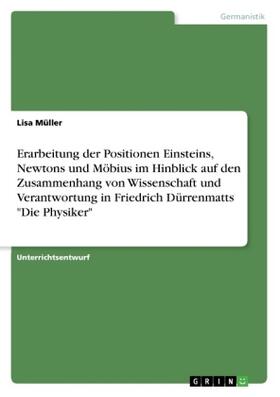 Müller |  Erarbeitung der Positionen Einsteins, Newtons und Möbius im Hinblick auf den Zusammenhang von Wissenschaft und Verantwortung in Friedrich Dürrenmatts "Die Physiker" | Buch |  Sack Fachmedien