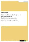 Lukas |  Diffusionstheoretische Analyse der Elektromobilität im Logistikdienstleistungssektor | eBook | Sack Fachmedien