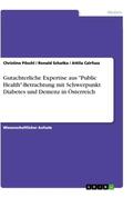 Pöschl / Czirfusz / Schatka |  Gutachterliche Expertise aus "Public Health"-Betrachtung mit Schwerpunkt Diabetes und Demenz in Österreich | Buch |  Sack Fachmedien