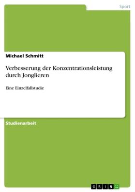 Schmitt | Verbesserung der Konzentrationsleistung durch Jonglieren | Buch | 978-3-656-94710-3 | sack.de