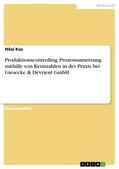Koc |  Produktionscontrolling. Prozessumsetzung mithilfe von Kennzahlen in der Praxis bei Giesecke & Devrient GmbH | Buch |  Sack Fachmedien
