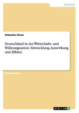 Henze | Deutschland in der Wirtschafts- und Währungsunion. Entwicklung, Auswirkung und Effekte | Buch | 978-3-656-95224-4 | sack.de