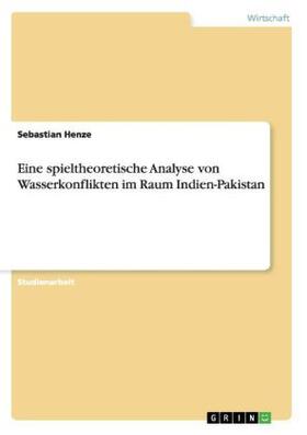 Henze |  Eine spieltheoretische Analyse von Wasserkonflikten im Raum Indien-Pakistan | Buch |  Sack Fachmedien