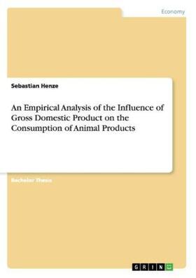 Henze | An Empirical Analysis of the Influence of Gross Domestic Product on the Consumption of Animal Products | Buch | 978-3-656-95254-1 | sack.de