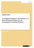 Henze |  An Empirical Analysis of the Influence of Gross Domestic Product on the Consumption of Animal Products | Buch |  Sack Fachmedien