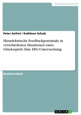 Seifert / Schulz |  Hirnelektrische Feedbackpotentiale in verschiedenen Situationen eines Glücksspiels. Eine EEG-Untersuchung | eBook | Sack Fachmedien