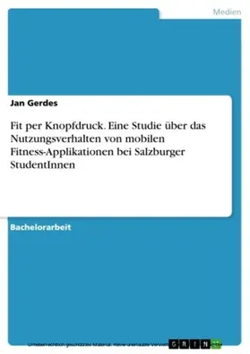Gerdes |  Fit per Knopfdruck. Eine Studie über das Nutzungsverhalten von mobilen Fitness-Applikationen bei Salzburger StudentInnen | eBook | Sack Fachmedien