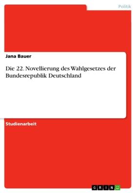 Bauer |  Die 22. Novellierung des Wahlgesetzes der Bundesrepublik Deutschland | Buch |  Sack Fachmedien