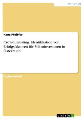 Pfeiffer |  Crowdinvesting. Identifikation von Erfolgsfaktoren für Mikroinvestoren in Österreich | Buch |  Sack Fachmedien