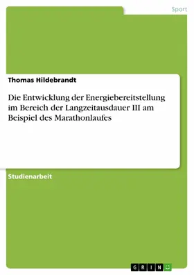 Hildebrandt |  Die Entwicklung der Energiebereitstellung im Bereich der Langzeitausdauer III am Beispiel des Marathonlaufes | eBook | Sack Fachmedien