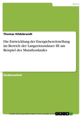 Hildebrandt | Die Entwicklung der Energiebereitstellung im Bereich der Langzeitausdauer III am Beispiel des Marathonlaufes | E-Book | sack.de