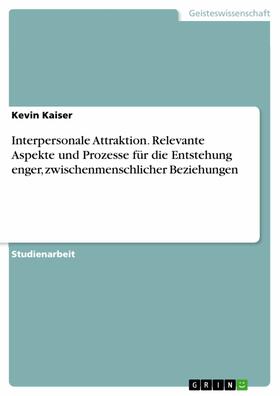Kaiser | Interpersonale Attraktion. Relevante Aspekte und Prozesse für die Entstehung enger, zwischenmenschlicher Beziehungen | E-Book | sack.de