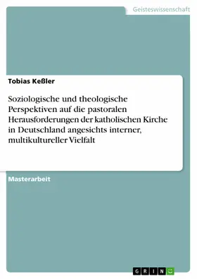 Keßler |  Soziologische und theologische Perspektiven auf die pastoralen Herausforderungen der katholischen Kirche in Deutschland angesichts interner, multikultureller Vielfalt | eBook | Sack Fachmedien