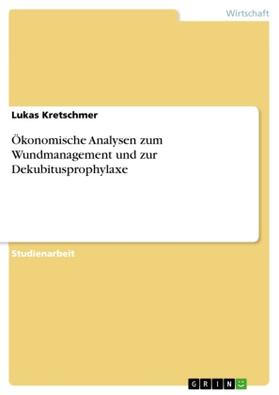 Kretschmer |  Ökonomische Analysen zum Wundmanagement und zur Dekubitusprophylaxe | Buch |  Sack Fachmedien