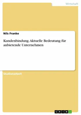 Franke |  Kundenbindung. Aktuelle Bedeutung für anbietende Unternehmen | eBook | Sack Fachmedien