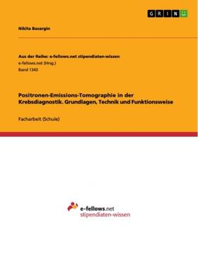 Basargin | Positronen-Emissions-Tomographie in der Krebsdiagnostik. Grundlagen, Technik und Funktionsweise | Buch | 978-3-656-96949-5 | www.sack.de