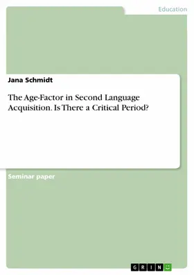 Schmidt |  The Age-Factor in Second Language Acquisition.  Is There a Critical Period? | eBook | Sack Fachmedien