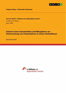 Moser / Bachmann |  Entwurf einer Konstruktion und Messplanes zur Untersuchung von Flussturbinen in einem Umlaufkanal | eBook | Sack Fachmedien