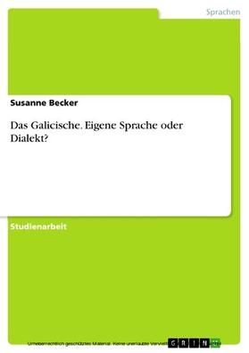 Becker |  Das Galicische. Eigene Sprache oder Dialekt? | eBook | Sack Fachmedien