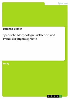 Becker |  Spanische Morphologie in Theorie und Praxis der Jugendsprache | eBook | Sack Fachmedien