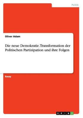 Adam |  Die neue Demokratie. Transformation der Politischen Partizipation und ihre Folgen | Buch |  Sack Fachmedien