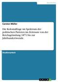 Müller |  Die Kolonialfrage im Spektrum der politischen Parteien im Zeitraum von der Reichsgründung 1871 bis zur Jahrhundertwende. | Buch |  Sack Fachmedien