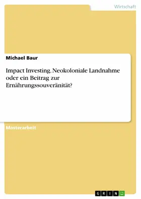 Baur |  Impact Investing. Neokoloniale Landnahme oder ein Beitrag zur Ernährungssouveränität? | eBook | Sack Fachmedien