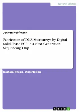 Hoffmann |  Fabrication of DNA Microarrays by Digital Solid-Phase PCR in a Next Generation Sequencing Chip | eBook | Sack Fachmedien