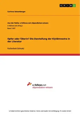 Seisenberger |  Opfer oder Täterin? Die Darstellung der Klytämnestra in der Literatur | eBook | Sack Fachmedien