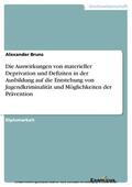 Bruns |  Die Auswirkungen von materieller Deprivation und Defiziten in der Ausbildung auf die Entstehung von Jugendkriminalität und Möglichkeiten der Prävention | eBook | Sack Fachmedien