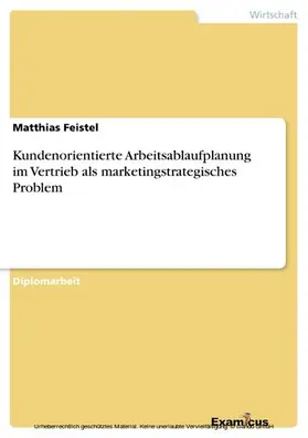 Feistel |  Kundenorientierte Arbeitsablaufplanung im Vertrieb als marketingstrategisches Problem | eBook | Sack Fachmedien