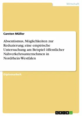 Müller |  Absentismus, Möglichkeiten zur Reduzierung; eine empirische Untersuchung am Beispiel öffentlicher Nahverkehrsunternehmen in Nordrhein-Westfalen | eBook | Sack Fachmedien