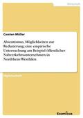 Müller |  Absentismus, Möglichkeiten zur Reduzierung; eine empirische Untersuchung am Beispiel öffentlicher Nahverkehrsunternehmen in Nordrhein-Westfalen | eBook | Sack Fachmedien