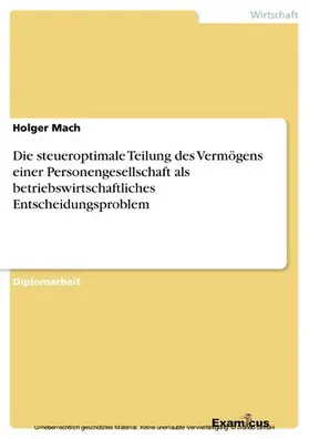 Mach |  Die steueroptimale Teilung des Vermögens einer Personengesellschaft als betriebswirtschaftliches Entscheidungsproblem | eBook | Sack Fachmedien