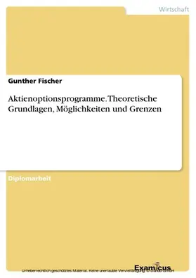 Fischer |  Aktienoptionsprogramme. Theoretische Grundlagen, Möglichkeiten und Grenzen | eBook | Sack Fachmedien