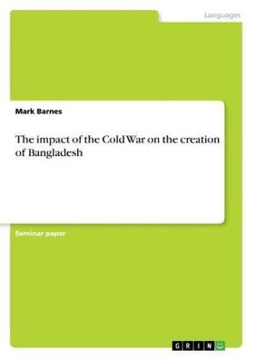 Barnes |  The impact of the Cold War on the creation of Bangladesh | Buch |  Sack Fachmedien