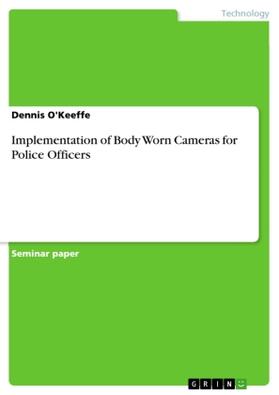 O'Keeffe | Implementation of Body Worn Cameras for Police Officers | Buch | 978-3-656-98457-3 | www.sack.de