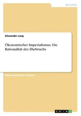 Lang | Ökonomischer Imperialismus. Die Rationalität des Ehebruchs | Buch | 978-3-656-98641-6 | sack.de