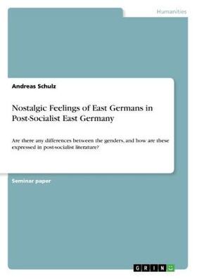 Schulz | Nostalgic Feelings of East Germans in Post-Socialist East Germany | Buch | 978-3-656-98730-7 | sack.de