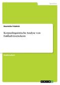 Frädrich |  Korpuslinguistische Analyse von Fußball-Livetickern | Buch |  Sack Fachmedien
