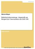 Mayer |  Risikoberichterstattung - dargestellt am Beispiel der Unternehmen des DAX 100 | eBook | Sack Fachmedien