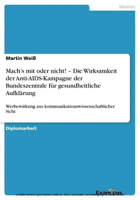 Weiß |  Mach's mit oder nicht! - Die Wirksamkeit der Anti-AIDS-Kampagne der Bundeszentrale für gesundheitliche Aufklärung | eBook | Sack Fachmedien