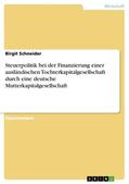 Schneider |  Steuerpolitik bei der Finanzierung einer ausländischen Tochterkapitalgesellschaft durch eine deutsche Mutterkapitalgesellschaft | eBook | Sack Fachmedien