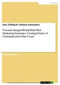 Trillitzsch / Schweikert |  Towards Integral World Wide Web Marketing Strategies. Creating Points of Communication that Count | eBook | Sack Fachmedien