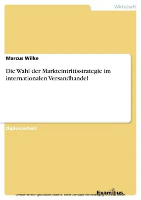 Wilke |  Die Wahl der Markteintrittsstrategie im internationalen Versandhandel | eBook | Sack Fachmedien
