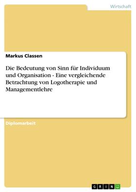 Classen | Die Bedeutung von Sinn für Individuum und Organisation - Eine vergleichende Betrachtung von Logotherapie und Managementlehre | E-Book | sack.de