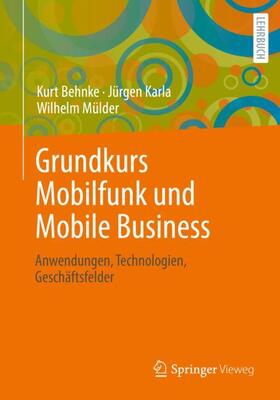 Behnke / Mülder / Karla |  Grundkurs Mobilfunk und Mobile Business | Buch |  Sack Fachmedien